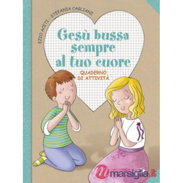 Gesù bussa sempre al tuo cuore. Quaderno di attività. Ediz. a colori