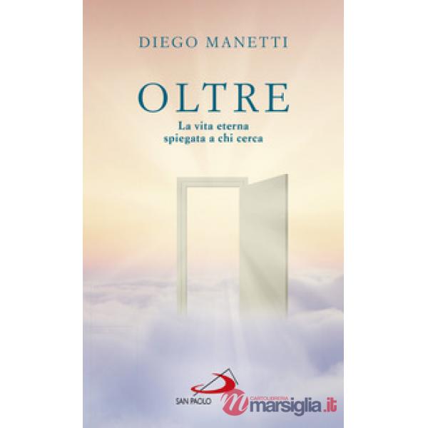 Oltre. La vita eterna spiegata a chi cerca