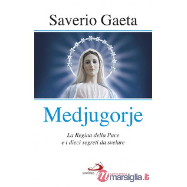 Medjugorje. La Regina della pace e i dieci segreti da svelare
