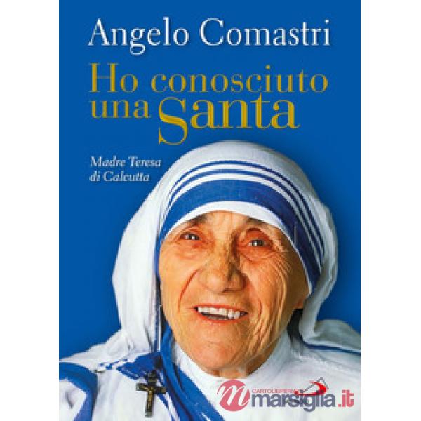 Ho conosciuto una santa. Madre Teresa di Calcutta