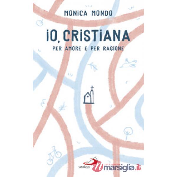 Io, cristiana. Per amore e per ragione
