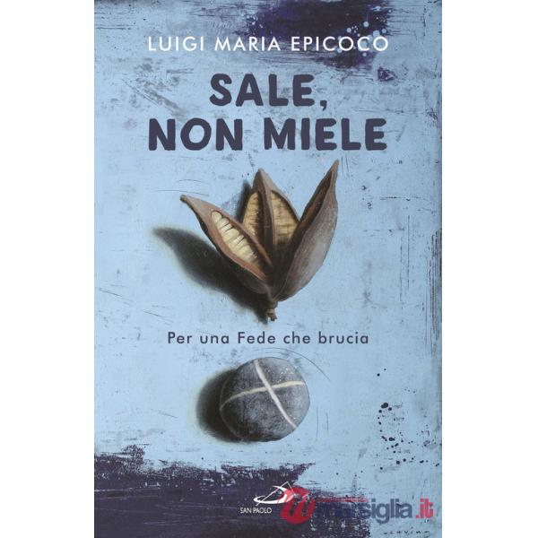 Sale, non miele. Per una Fede che brucia