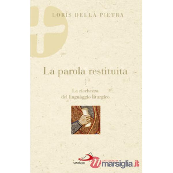 Parola restituita. La ricchezza del linguaggio liturgico (La)