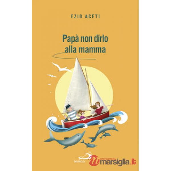 Papà non dirlo alla mamma. Segreti per il futuro