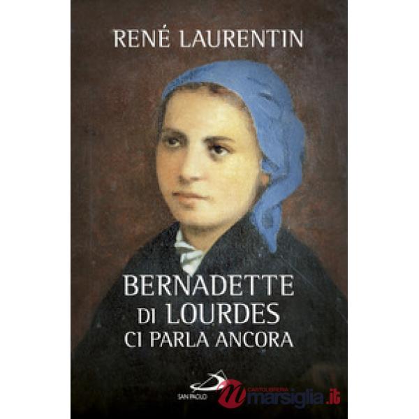 Bernadette di Lourdes ci parla ancora