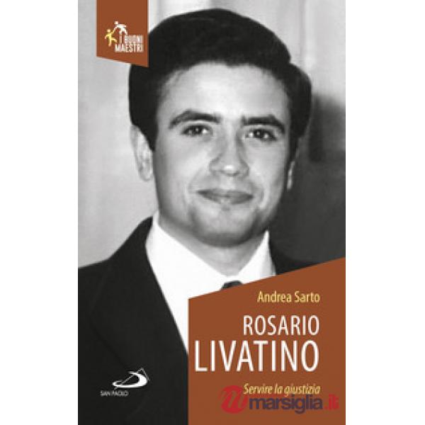 Rosario Livatino. Servire la giustizia