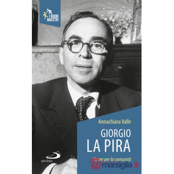 Giorgio La Pira. Vivere per la comunità