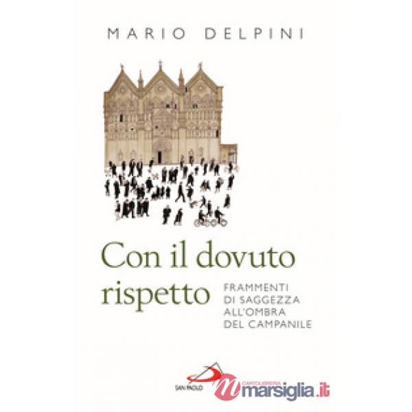 Con il dovuto rispetto. Frammenti di saggezza all'ombra del campanile. Nuova ediz.
