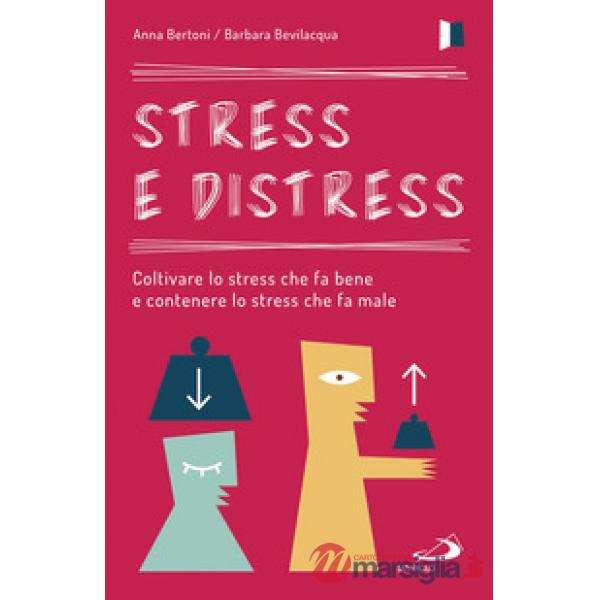 Stress e distress. Coltivare lo stress che fa bene e contenere lo stress che fa male