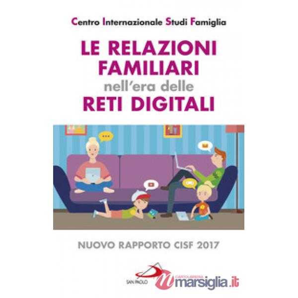 Relazioni familiari nell'era delle reti digitali. Nuovo rapporto CISF 2017 (Le)
