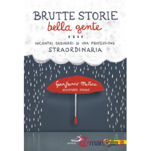 Brutte storie, bella gente. Incontri ordinari di una professione straordinaria