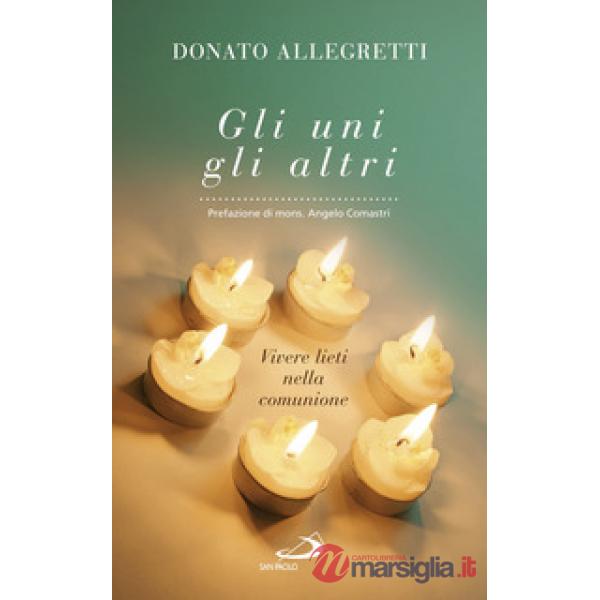 Uni, gli altri. Vivere lieti nella comunione (Gli)