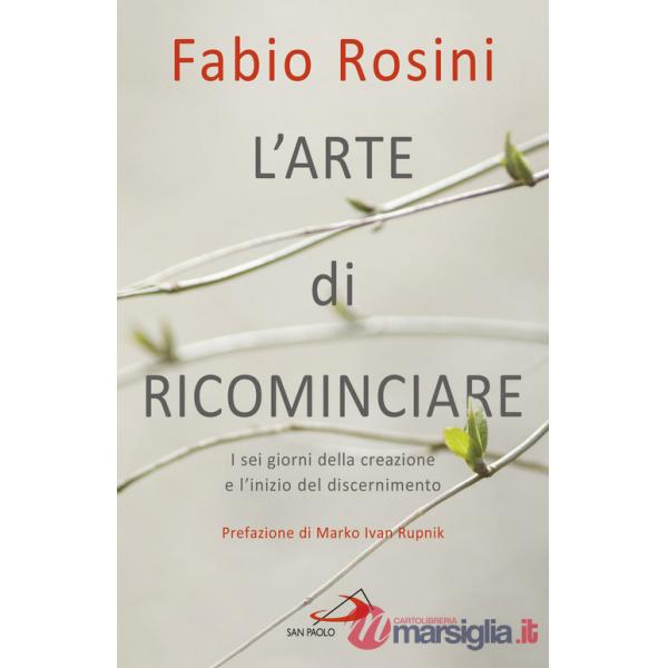 Arte di ricominciare. I sei giorni della creazione e l'inizio del discernimento (L')