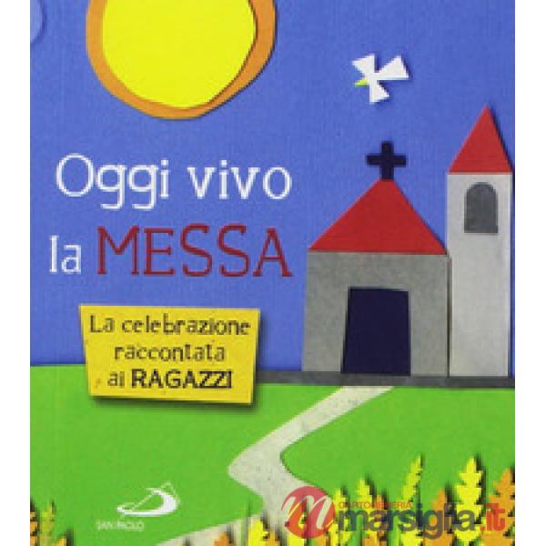 Oggi vivo la Messa. La celebrazione raccontata ai ragazzi