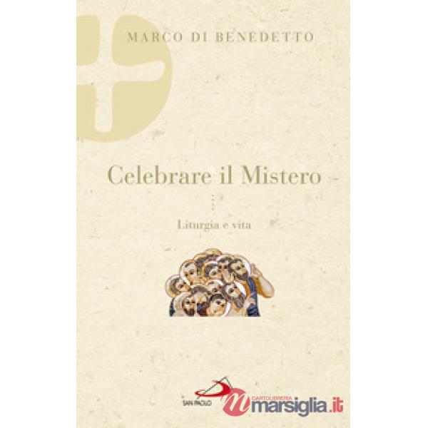 Celebrare il mistero. Liturgia e vita