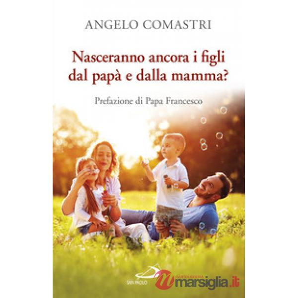 Nasceranno ancora i figli dal papà e dalla mamma?
