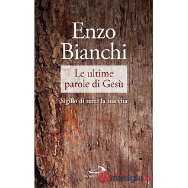 Ultime parole di Gesù. Sigillo di tutta la sua vita (Le)