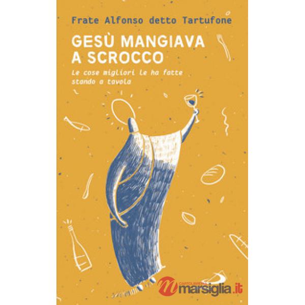 Gesù mangiava a scrocco. Le cose migliori Le ha fatte stando a tavola
