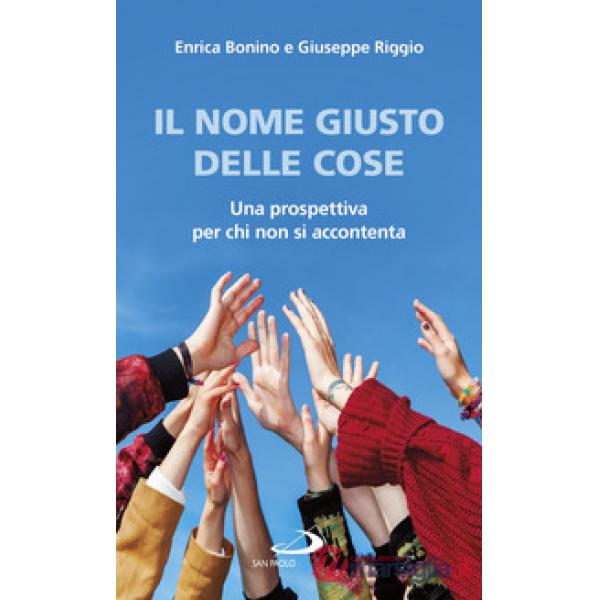 Nome giusto delle cose. Una prospettiva per chi non si accontenta (Il)