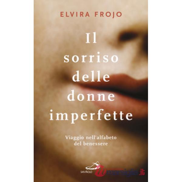 Sorriso delle donne imperfette. Viaggio nell'alfabeto del benessere (Il)