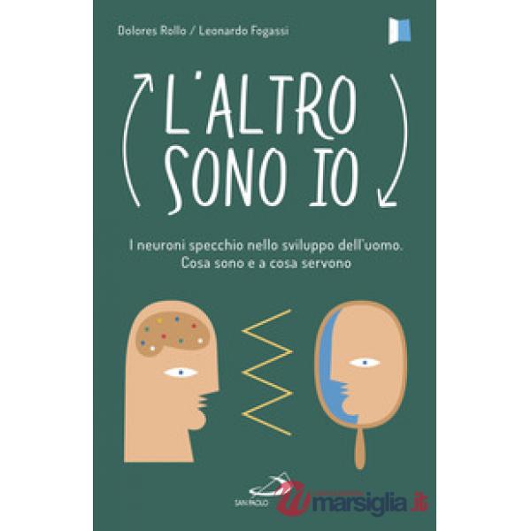 Altro sono io. I neuroni specchio nello sviluppo dell'uomo. Cosa sono e a cosa servono (L')