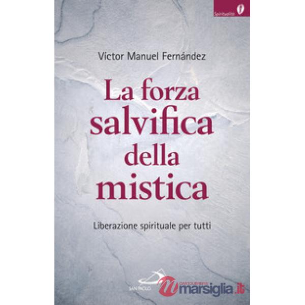Forza salvifica della mistica. Liberazione spirituale per tutti (La)