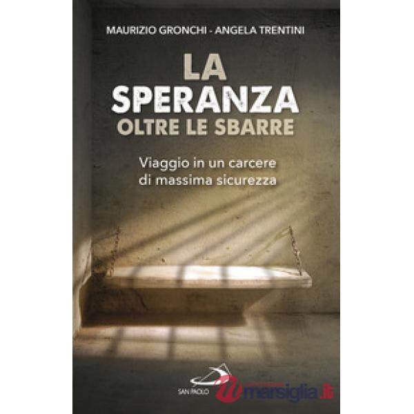 Speranza oltre le sbarre. Viaggio in un carcere di massima sicurezza (La)
