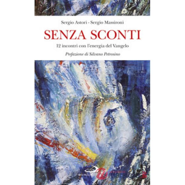Senza sconti. 12 incontri con l'energia del Vangelo