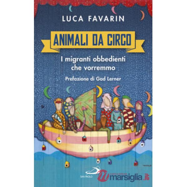 Animali da circo. I migranti obbedienti che vorremmo