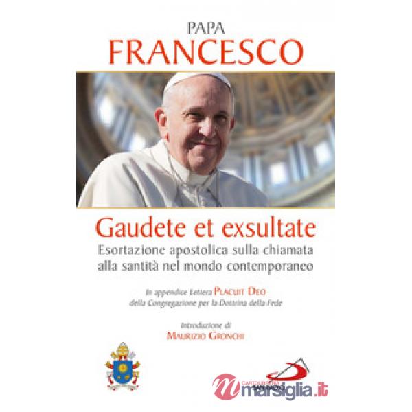 Gaudete et exsultate. Esortazione apostolica sulla chiamata alla santità nel mondo contemporaneo. In appendice Lettera Placuit D
