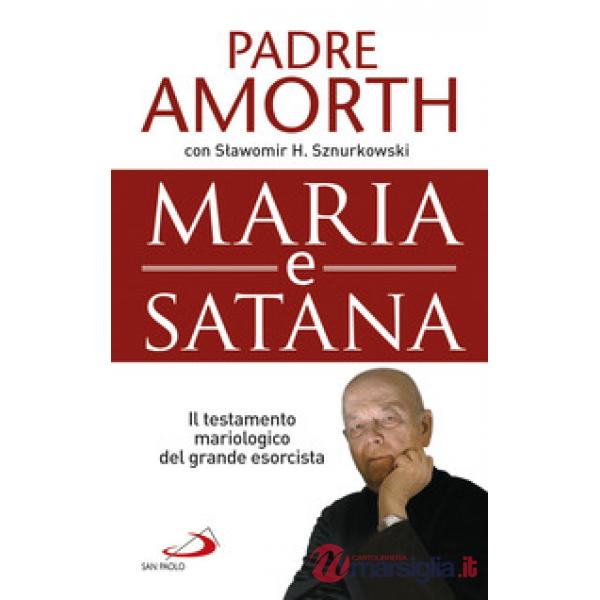 Maria e Satana. Il testamento mariologico del grande esorcista