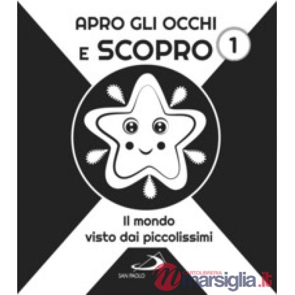 Apro gli occhi e scopro. Vol. 1: Il mondo visto dai piccolissimi