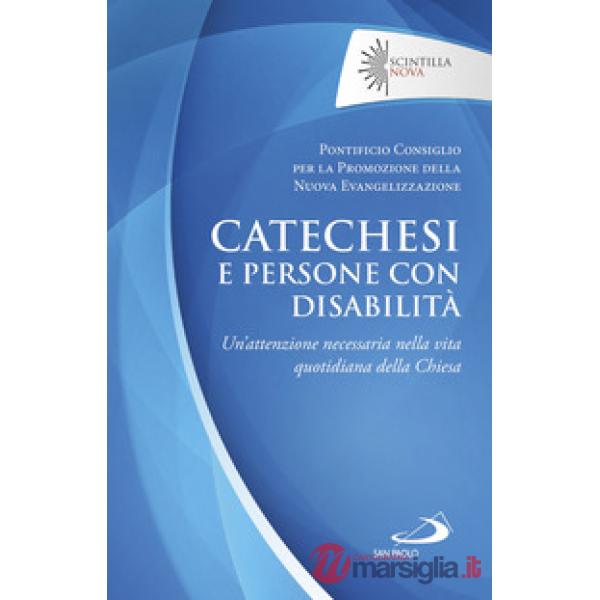 Catechesi e persone con disabilità. Un'attenzione necessaria nella vita quotidiana della Chiesa