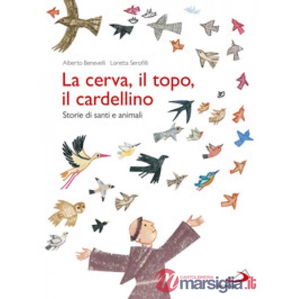 Cerva, il topo, il cardellino. Storie di santi e animali (La)
