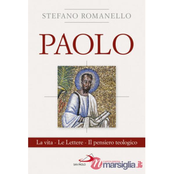 Paolo. La vita. Le Lettere. Il pensiero teologico