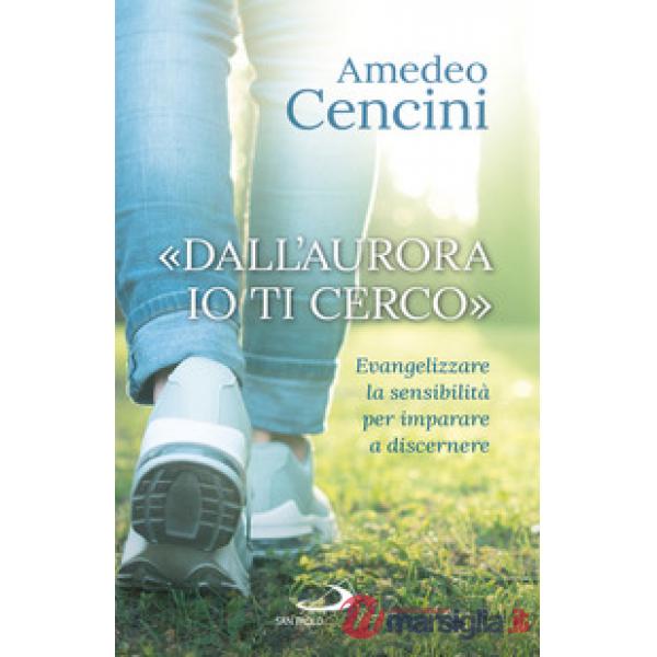 «Dall'aurora io ti cerco». Evangelizzare la sensibilità per imparare a discernere