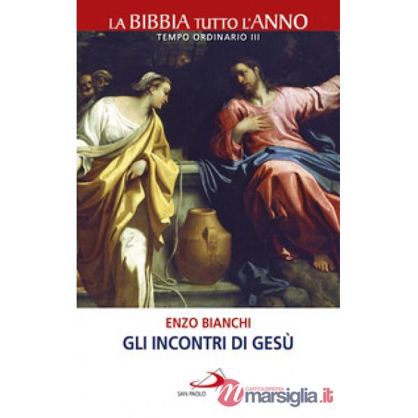 Incontri di Gesù. La Bibbia tutto l'anno. Tempo ordinario III (Gli)