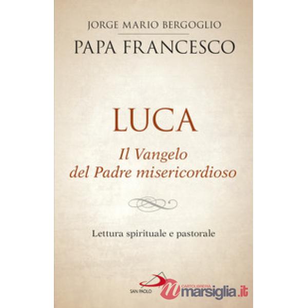 Luca. Il vangelo del padre misericordioso. Lettura spirituale e pastorale