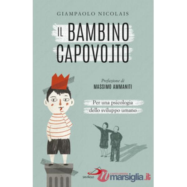Bambino capovolto. Per una psicologia dello sviluppo umano (Il)