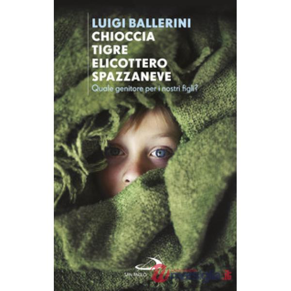 Chioccia tigre elicottero spazzaneve. Quale genitore per i nostri figli?