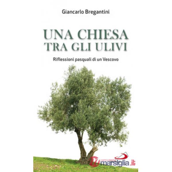 Chiesa tra gli ulivi. Riflessioni pasquali di un vescovo (Una)