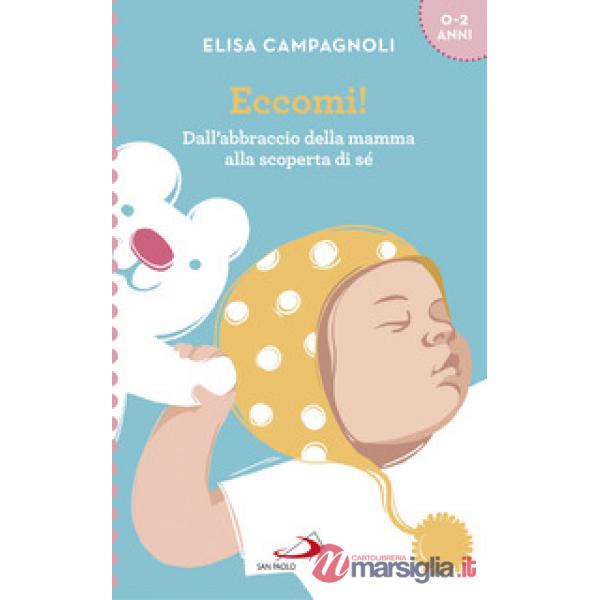 Eccomi! Dall'abbraccio della mamma alla scoperta di sé