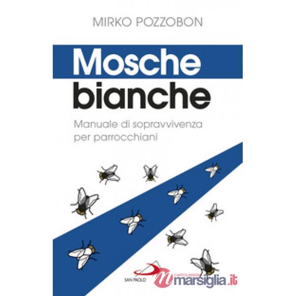 Mosche bianche. Manuale di sopravvivenza per parrocchiani