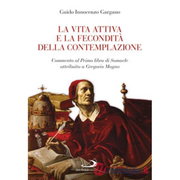 Vita attiva e la fecondità della contemplazione. Commento al Primo libro di Samuele attribuito a Gregorio Magno (La)