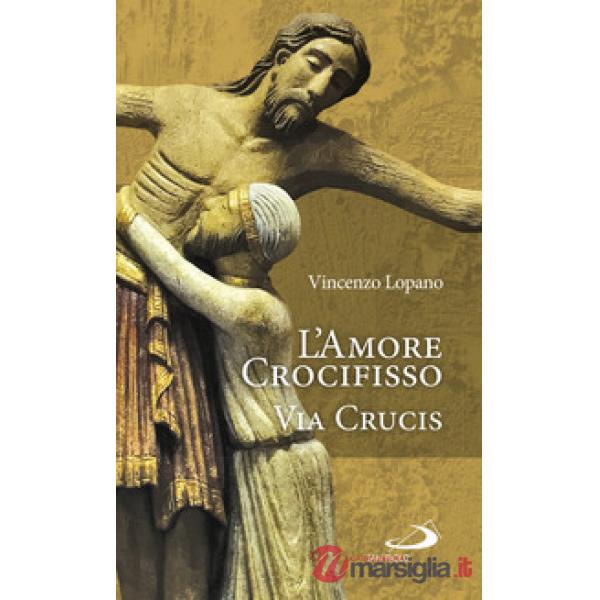 Amore crocifisso. Via Crucis (L')