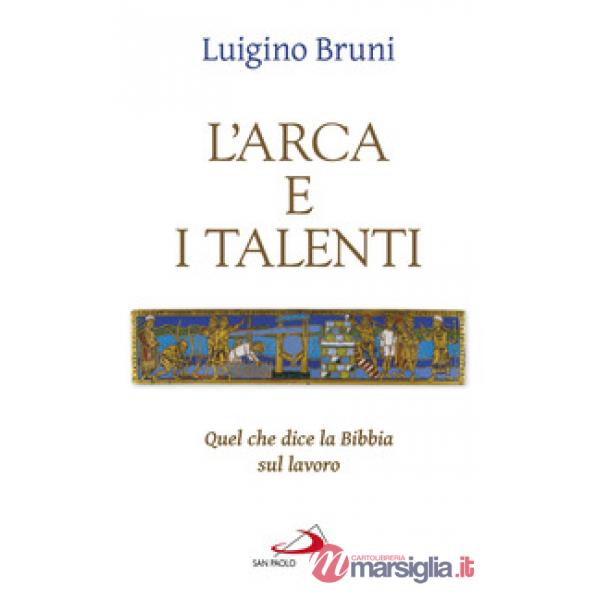 Arca e i talenti. Quel che dice la Bibbia sul lavoro (L')