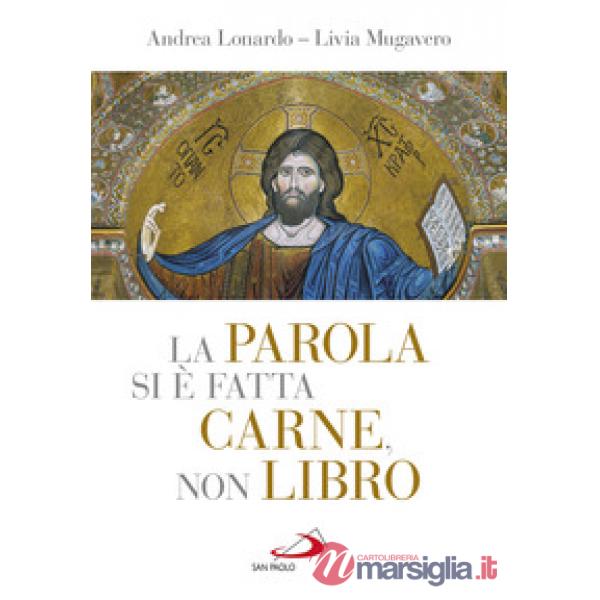 Parola si è fatta carne, non libro. I «misteri» della vita di Gesù tra Scrittura, liturgia e arte (La)