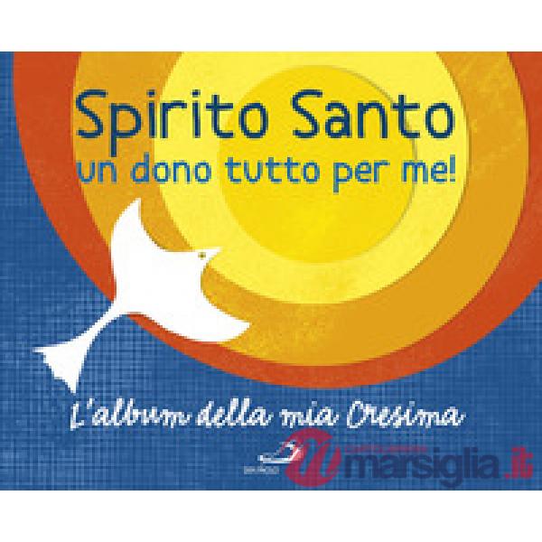 Spirito Santo. Un dono tutto per me! L'album della mia cresima. Con adesivi