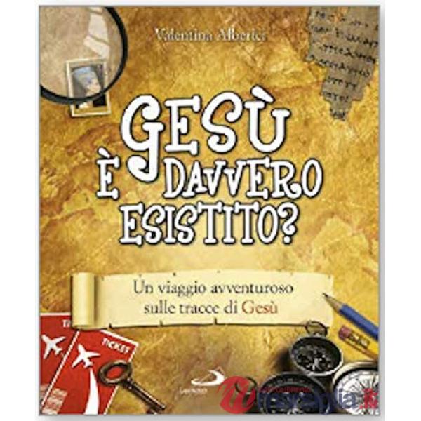 Gesù è davvero esistito? Un viaggio avventuroso sulle tracce di Gesù