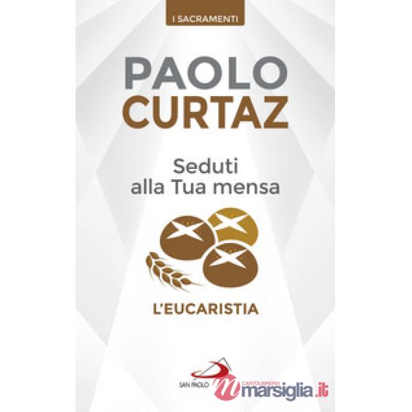 Seduti alla tua mensa. L'Eucaristia
